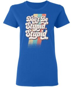 Philip DeFranco Dont Be Stupid Stupid T Shirts Hoodies Long Sleeve 4