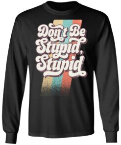 Philip DeFranco Dont Be Stupid Stupid T Shirts Hoodies Long Sleeve 5