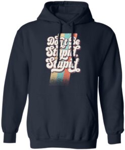 Philip DeFranco Dont Be Stupid Stupid T Shirts Hoodies Long Sleeve 7