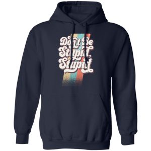 Philip DeFranco Dont Be Stupid Stupid T Shirts Hoodies Long Sleeve 7