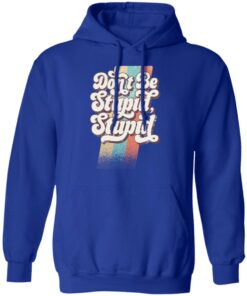 Philip DeFranco Dont Be Stupid Stupid T Shirts Hoodies Long Sleeve 9