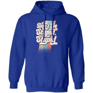 Philip DeFranco Dont Be Stupid Stupid T Shirts Hoodies Long Sleeve 9