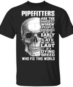 Pipefitters Are The Hardest Working People You Have Ever Seem We Get Up Early T Shirts Hoodies Long Sleeve 1