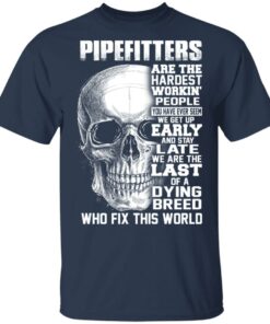 Pipefitters Are The Hardest Working People You Have Ever Seem We Get Up Early T Shirts Hoodies Long Sleeve 11