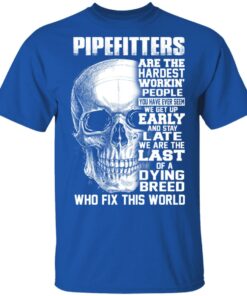 Pipefitters Are The Hardest Working People You Have Ever Seem We Get Up Early T Shirts Hoodies Long Sleeve 12