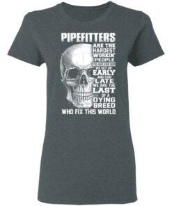 Pipefitters Are The Hardest Working People You Have Ever Seem We Get Up Early T Shirts Hoodies Long Sleeve 2