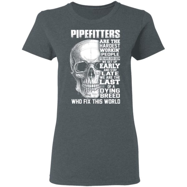 Pipefitters Are The Hardest Working People You Have Ever Seem We Get Up Early T-Shirts, Hoodies, Long Sleeve