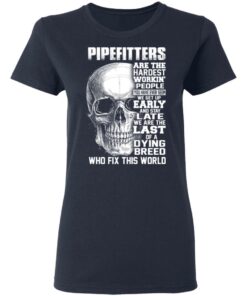 Pipefitters Are The Hardest Working People You Have Ever Seem We Get Up Early T Shirts Hoodies Long Sleeve 3
