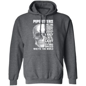 Pipefitters Are The Hardest Working People You Have Ever Seem We Get Up Early T Shirts Hoodies Long Sleeve 8