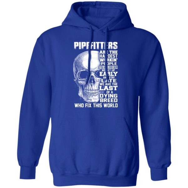Pipefitters Are The Hardest Working People You Have Ever Seem We Get Up Early T-Shirts, Hoodies, Long Sleeve