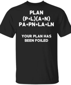 Plan Your Plan Has Been Poiled Math Pun T Shirts Hoodies Long Sleeve 1