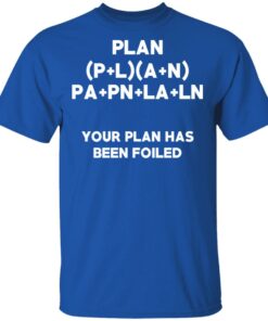 Plan Your Plan Has Been Poiled Math Pun T-Shirts, Hoodies, Long Sleeve 3 Plan Your Plan Has Been Poiled Math Pun T Shirts Hoodies Long Sleeve 12