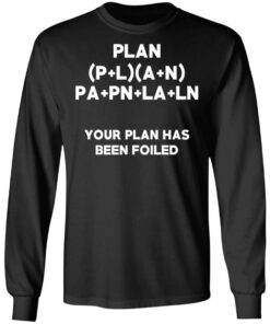 Plan Your Plan Has Been Poiled Math Pun T-Shirts, Hoodies, Long Sleeve 8 Plan Your Plan Has Been Poiled Math Pun T Shirts Hoodies Long Sleeve 5