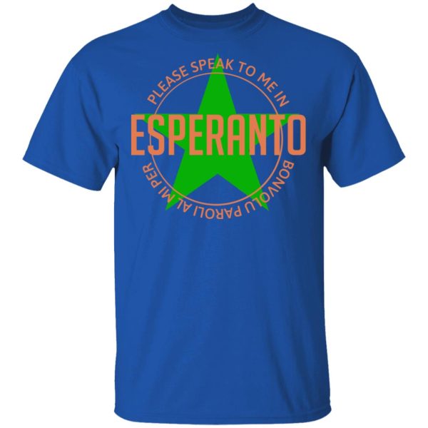 Please Speak To Me In Esperanto Bonvolu Paroli al Mi Per Esperanto T-Shirts, Hoodies, Long Sleeve