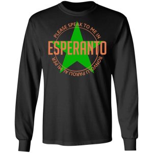 Please Speak To Me In Esperanto Bonvolu Paroli al Mi Per Esperanto T Shirts Hoodies Long Sleeve 5