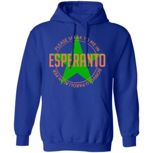 Please Speak To Me In Esperanto Bonvolu Paroli al Mi Per Esperanto T Shirts Hoodies Long Sleeve 9