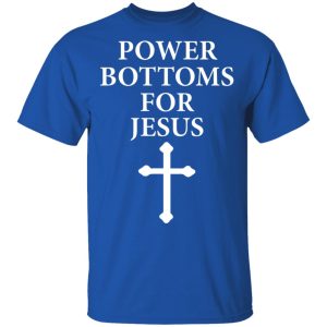 Power Bottoms For Jesus T Shirts Hoodies Long Sleeve 12