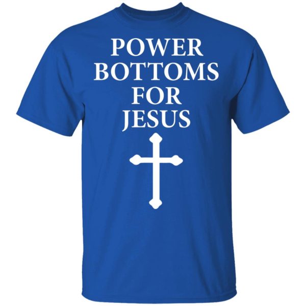 Power Bottoms For Jesus T-Shirts, Hoodies, Long Sleeve