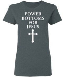 Power Bottoms For Jesus T-Shirts, Hoodies, Long Sleeve 5 Power Bottoms For Jesus T Shirts Hoodies Long Sleeve 2