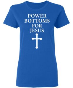 Power Bottoms For Jesus T-Shirts, Hoodies, Long Sleeve 7 Power Bottoms For Jesus T Shirts Hoodies Long Sleeve 4