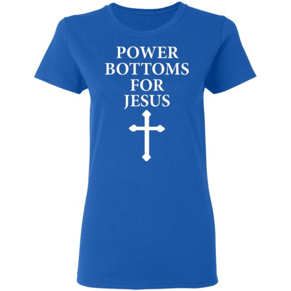 Power Bottoms For Jesus T-Shirts, Hoodies, Long Sleeve