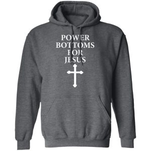 Power Bottoms For Jesus T Shirts Hoodies Long Sleeve 8