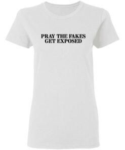 Pray The Fakes Get Exposed T Shirts Hoodies Long Sleeve 11