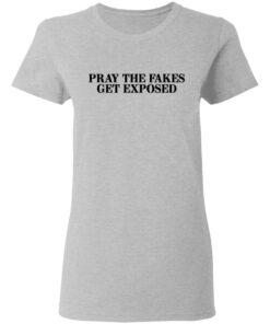 Pray The Fakes Get Exposed T Shirts Hoodies Long Sleeve 12