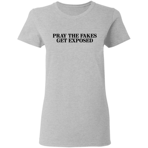 Pray The Fakes Get Exposed T-Shirts, Hoodies, Long Sleeve