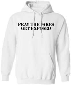 Pray The Fakes Get Exposed T Shirts Hoodies Long Sleeve 6