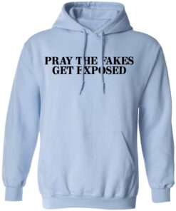 Pray The Fakes Get Exposed T Shirts Hoodies Long Sleeve 7