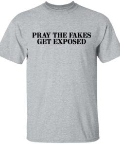 Pray The Fakes Get Exposed T Shirts Hoodies Long Sleeve 9