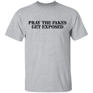 Pray The Fakes Get Exposed T Shirts Hoodies Long Sleeve 9