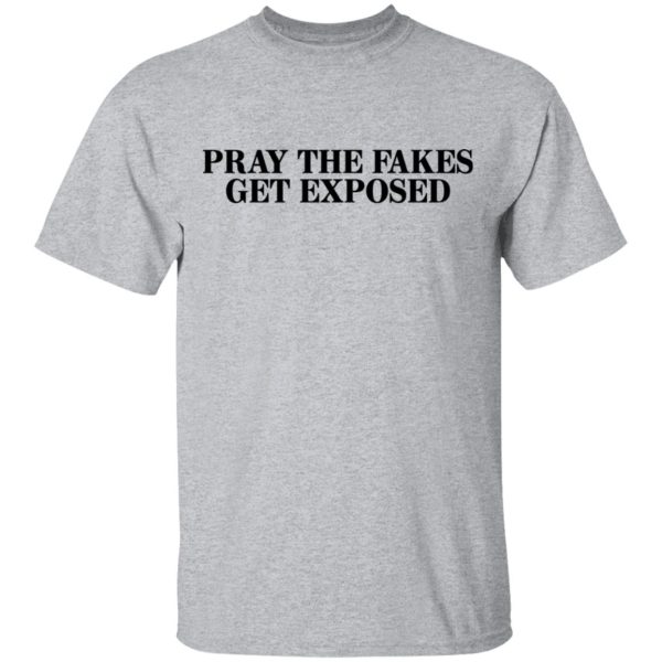 Pray The Fakes Get Exposed T-Shirts, Hoodies, Long Sleeve