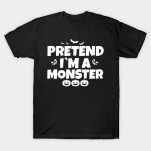 Pretend I’m A Monster Funny Halloween Shirt