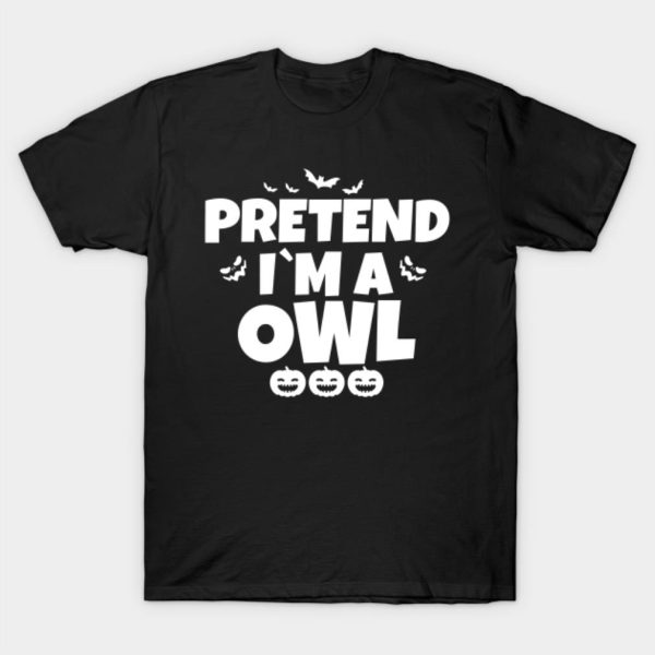 Pretend I’m a Owl Halloween T-shirt