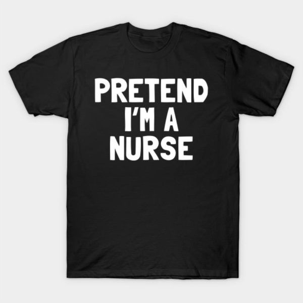 Pretend I’m a nurse Halloween T-shirt