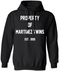 Property Of Martinez Twins T-Shirts, Hoodies, Long Sleeve 9 Property Of Martinez Twins T Shirts Hoodies Long Sleeve 6