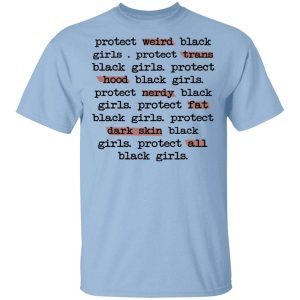 Protect Weird Black Girls Protect Trans Black Girls Protect All Black Girls T-Shirts, Hoodies, Long Sleeve