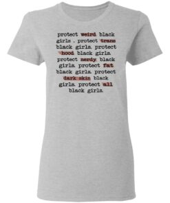 Protect Weird Black Girls Protect Trans Black Girls Protect All Black Girls T Shirts Hoodies Long Sleeve 12