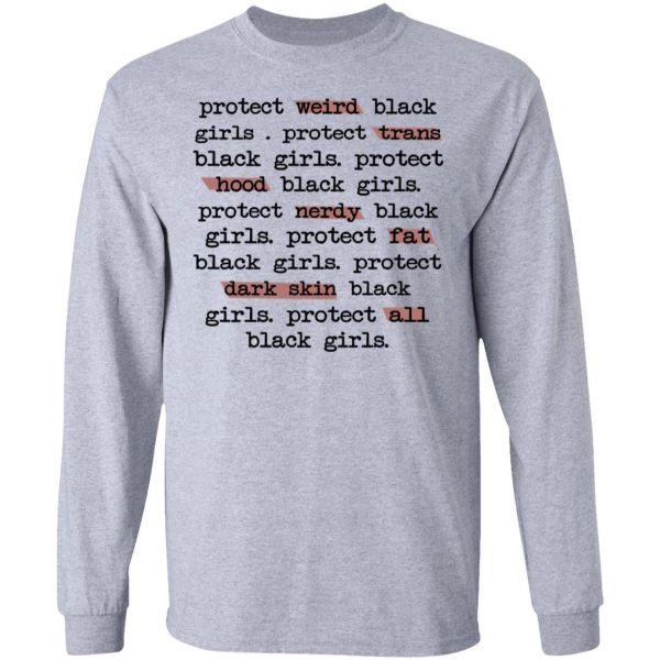 Protect Weird Black Girls Protect Trans Black Girls Protect All Black Girls T-Shirts, Hoodies, Long Sleeve