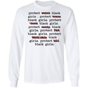 Protect Weird Black Girls Protect Trans Black Girls Protect All Black Girls T Shirts Hoodies Long Sleeve 3