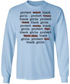 Protect Weird Black Girls Protect Trans Black Girls Protect All Black Girls T Shirts Hoodies Long Sleeve 4