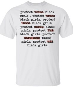 Protect Weird Black Girls Protect Trans Black Girls Protect All Black Girls T Shirts Hoodies Long Sleeve 8