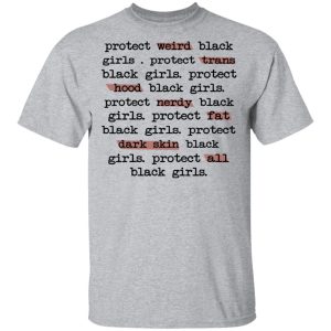 Protect Weird Black Girls Protect Trans Black Girls Protect All Black Girls T Shirts Hoodies Long Sleeve 9