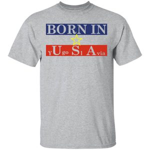 Proud Yugoslavia Born In Usa T-Shirts, Hoodies, Long Sleeve