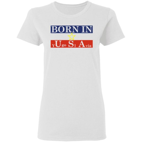 Proud Yugoslavia Born In Usa T-Shirts, Hoodies, Long Sleeve