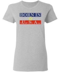 Proud Yugoslavia Born In Usa T Shirts Hoodies Long Sleeve 12