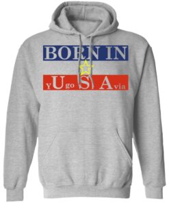 Proud Yugoslavia Born In Usa T Shirts Hoodies Long Sleeve 5