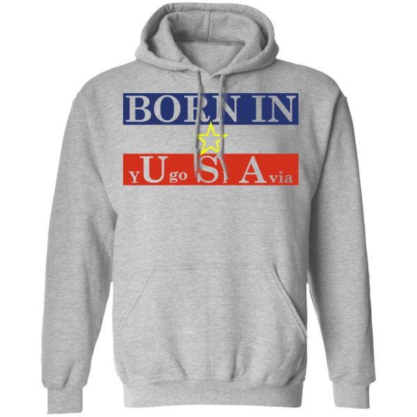 Proud Yugoslavia Born In Usa T-Shirts, Hoodies, Long Sleeve